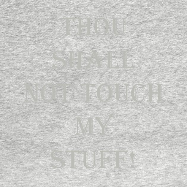 GRAY THOU SHALL NOT TOUCH MY STUFF by Prairie Ridge Designs